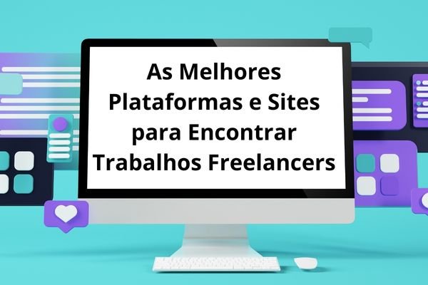 As Melhores Plataformas e Sites para Encontrar Trabalhos Freelancers